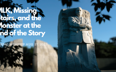 MLK, Missing Stairs, and the Monster at the End of the Story – UGUMC Worship August 27 2023