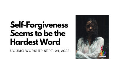 Self-Forgiveness Seems to be the Hardest Word – UGUMC Worship September 24 2023