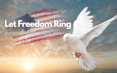 Let Freedom Ring – UGUMC Worship July 2 2023